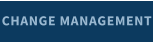 CHANGE MANAGEMENT