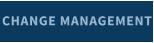 CHANGE MANAGEMENT